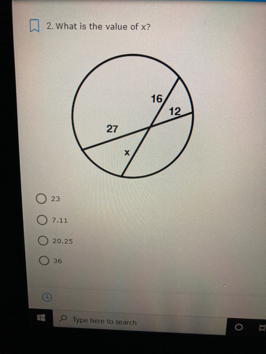 A 2. What is the value of x?
16
12
27
23
O 7.11
20.25
36
2 Type here to search
