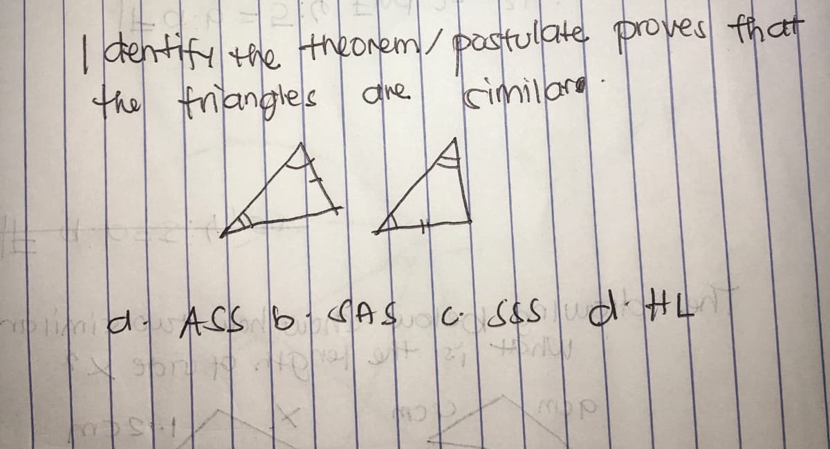 | dentify the theonem/ pastulate proves fhat
the friangles die
cimiloro
