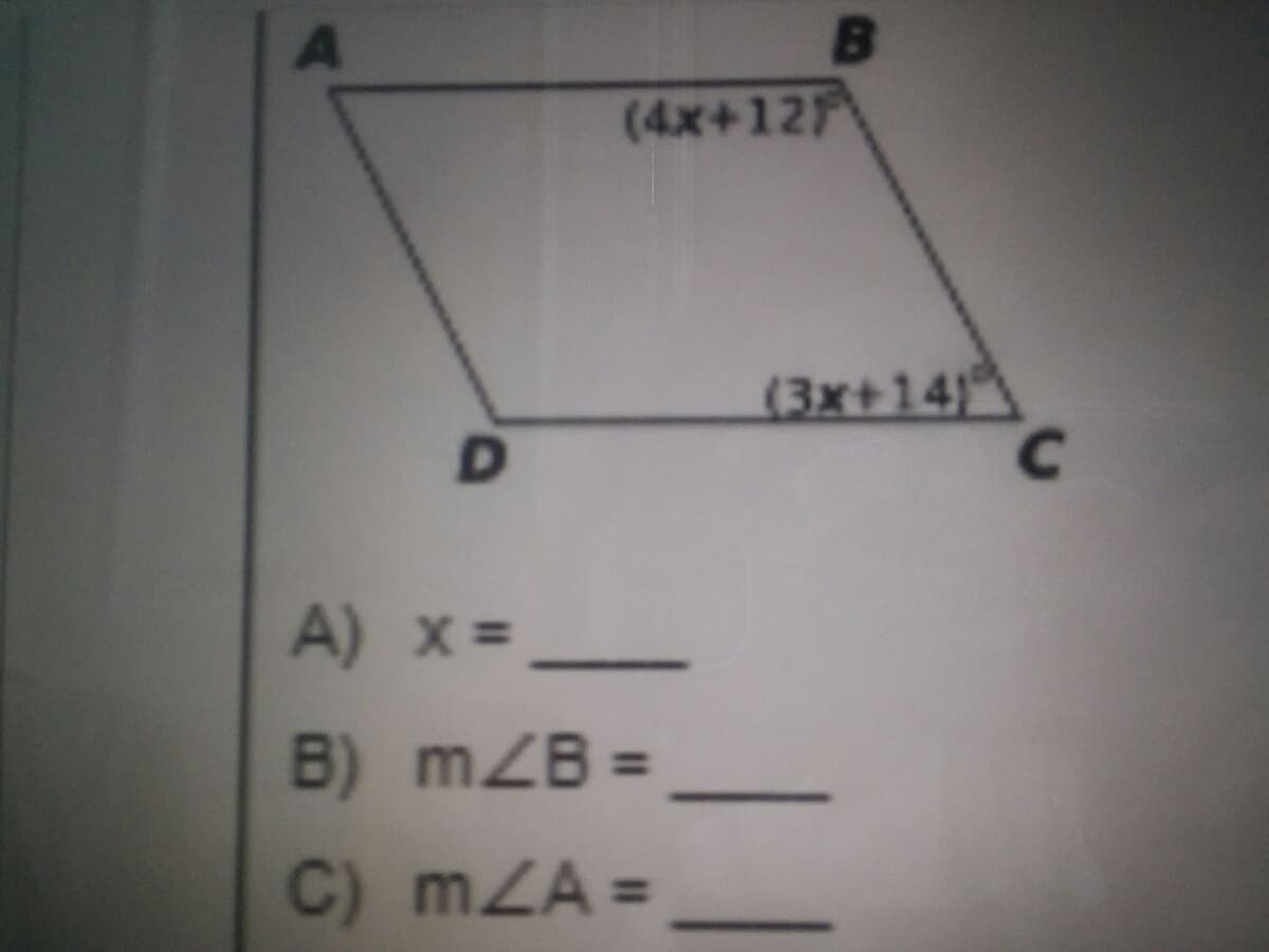 B
(4x+12
(3x+14)
D.
A) x =
B) mZB =
%3D
C) mZA =
%3D
