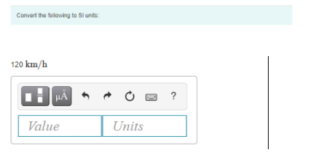 Convert the following to Si units:
120 km/h
HẢ
?
Value
Units
