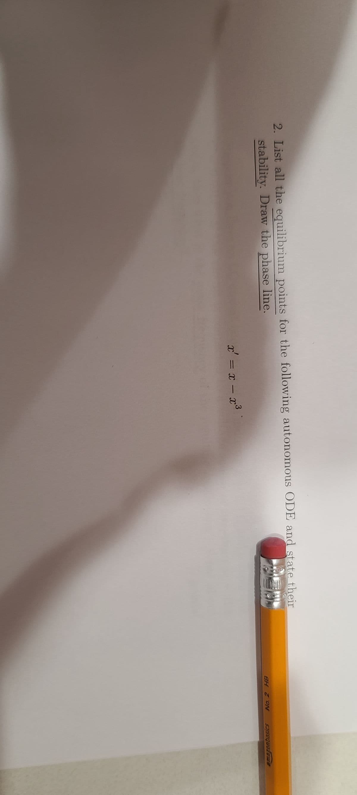 2. List all the equilibrium points for the following autonomous ODE and state their
stability. Draw the phase line.
x' = x - x³
BH ZON
home