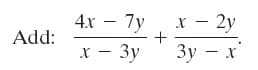 4x – 7y
x - 2y
Add:
х — Зу
- 3
Зу — х'
