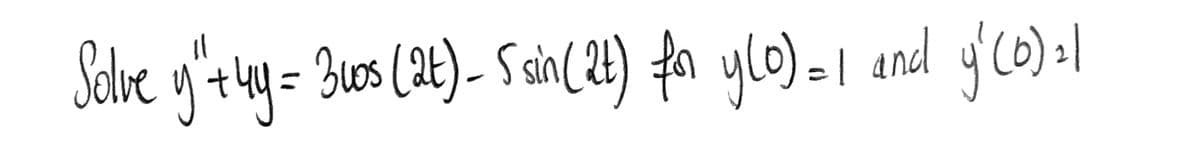 Il
Solve
y't4y = 3ws (2t) - S sin(24) fa ylo) =1 and y'co0) |
