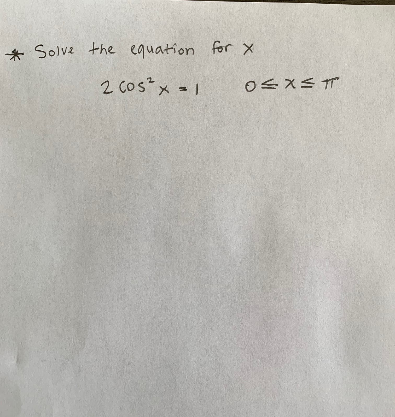 * Solve the equation for x
2 Cos"x 1
○ミXミT
