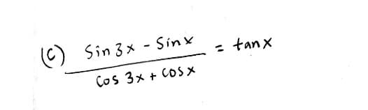 (6)
Sin 3x - Sinx
: tan x
Cos 3x + COSX
