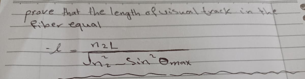 prove that the length ofuisnaltrack in the
fitber equal
JniSin Omax
