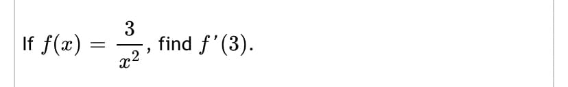 If f(x) =
find f'(3).
x2
