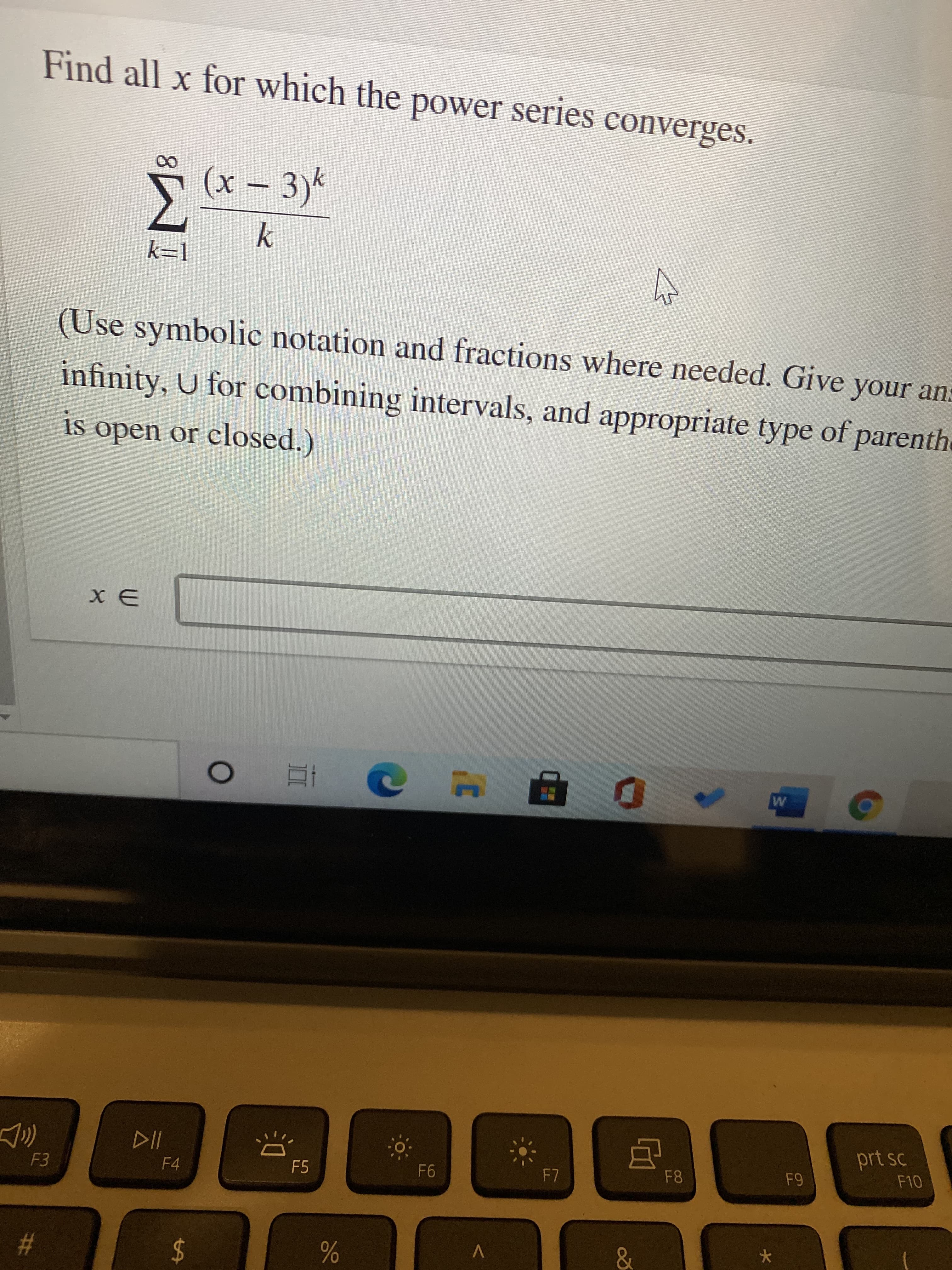 I
all x for which the power serie
(x – 3)k
k
k=1
