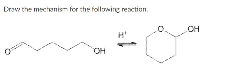 Draw the mechanism for the following reaction.
H*
HO
HO.
