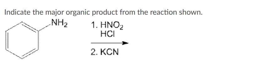 Indicate the major organic product from the reaction shown.
NH2
1. HNO2
HCI
2. KCN
