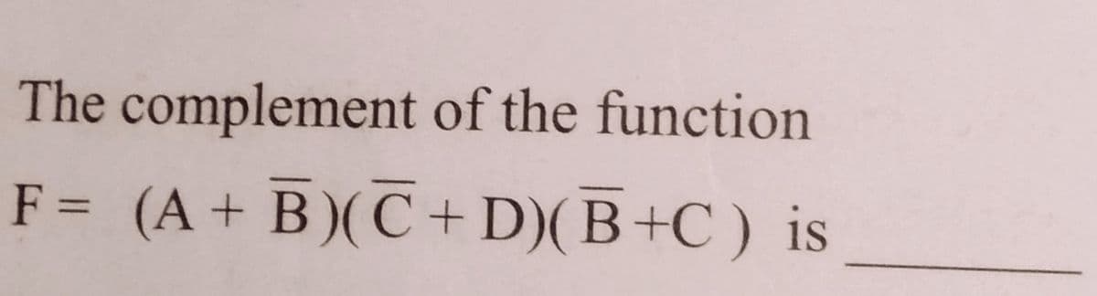 The complement of the function
F = (A + B)(C + D)(B+C ) is
%3D
