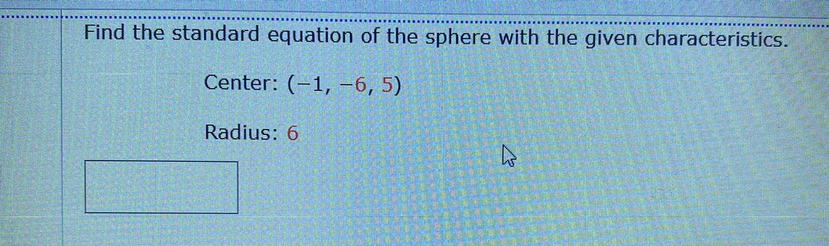 Find the standard equation of the sphere with the given characteristics.
Center: (-1, -6, 5)
Radius: 6
