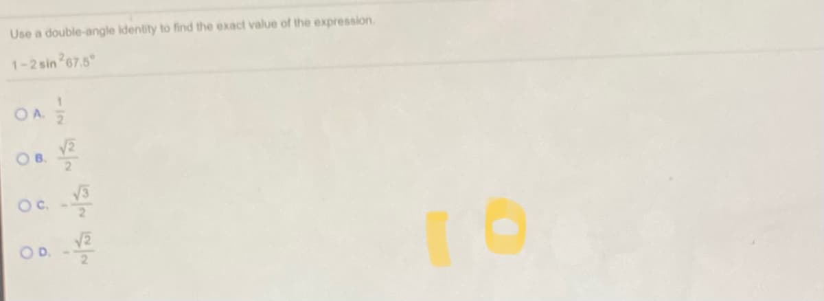 Use a double-angle identity to find the exact value of the expression.
1-2 sin 267.5
OA
V2
OB.
2
Oc.
21
V2
OD.
