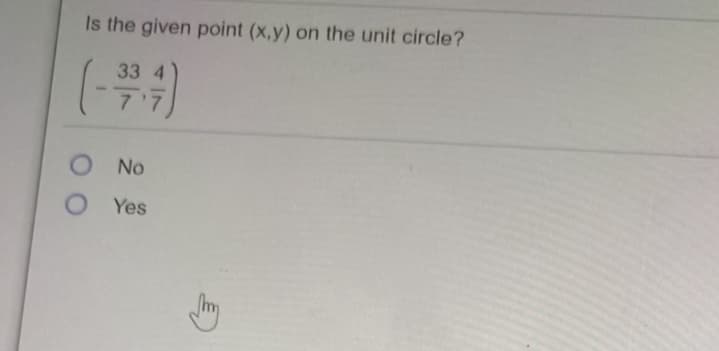Is the given point (x,y) on the unit circle?
33
O No
O Yes
