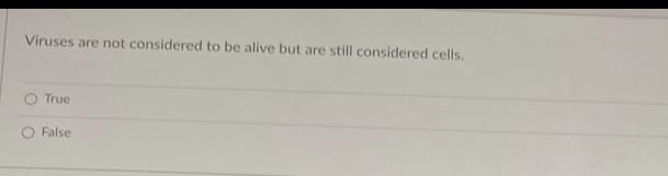 ### Understanding Viruses

#### Statement:
"Viruses are not considered to be alive but are still considered cells."

#### Multiple Choice Answers:
- ○ True
- ○ False

**Explanation:**

This section tests understanding of the nature of viruses in biological science. It's important to note that viruses are unique entities in the classification of living organisms. While they possess some characteristics of life, such as the ability to reproduce (but only within a host cell) and having genetic material (either DNA or RNA), they lack other critical attributes, such as cellular structure and metabolism. Therefore, viruses are not considered to be cells. This statement is false: viruses are not considered to be alive and they are also not considered to be cells. 

For a comprehensive understanding, refer to resources on cell biology and virology which elucidate the distinctive features and classification of viruses compared to other forms of life like prokaryotic and eukaryotic cells.