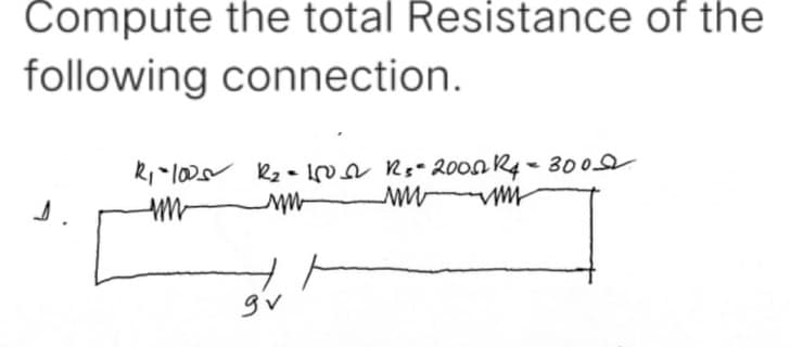 Compute the total Resistance of the
following connection.
R, 100s k2 - Ia R:- 20on R- 300
