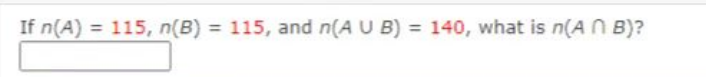 If n(A) = 115, n(B) = 115, and n(A U B) = 140, what is n(AB)?