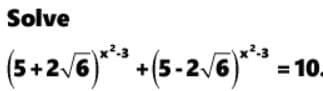 Solve
(5+2/6)** +(5-26)*-10.
%3D
