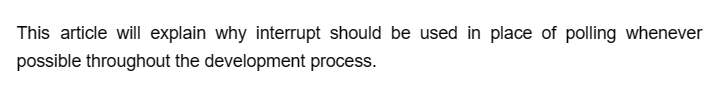 This article will explain why interrupt should be used in place of polling whenever
possible throughout the development process.