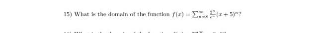 15) What is the domain of the function f(x) = E (r + 5)"?
