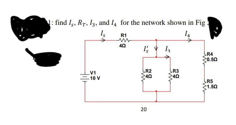 1: find Is, RT, I3, and I4 for the network shown in Fig
Is
14
R1
R4
>0.5Ω
R2
R3
V1
-10 V
42
R5
1.50
20
