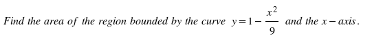 x2
and the x- axis.
9
Find the area of the region bounded by the curve y=1-
