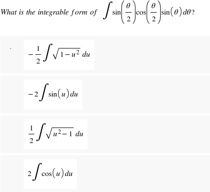 What is the integrable form of
sin
cos
2
1- u² du
sin(u1) du
- Ju?-1 du
2 fcos(u) du
