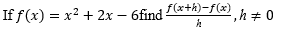 If f(x) = x² + 2x – 6find *+h)-f«) h+ 0
