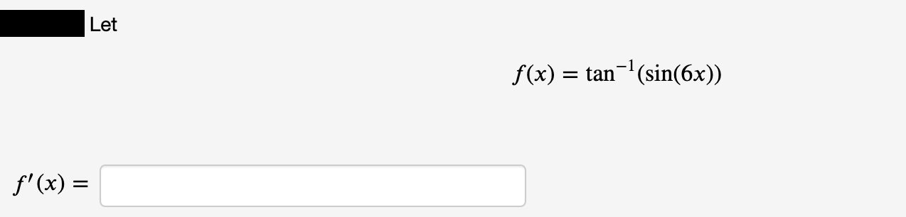 Let
f(x) = tan-(sin(6x))
%3D
f'(x) =
