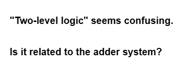 "Two-level logic" seems confusing.
Is it related to the adder system?