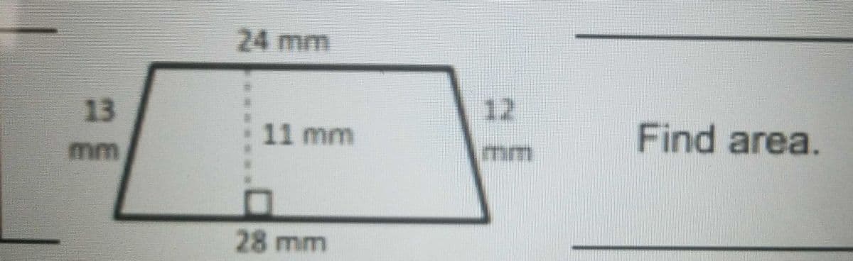 24 mm
13
12
11 mm
Find area.
mm
mm
28mm
