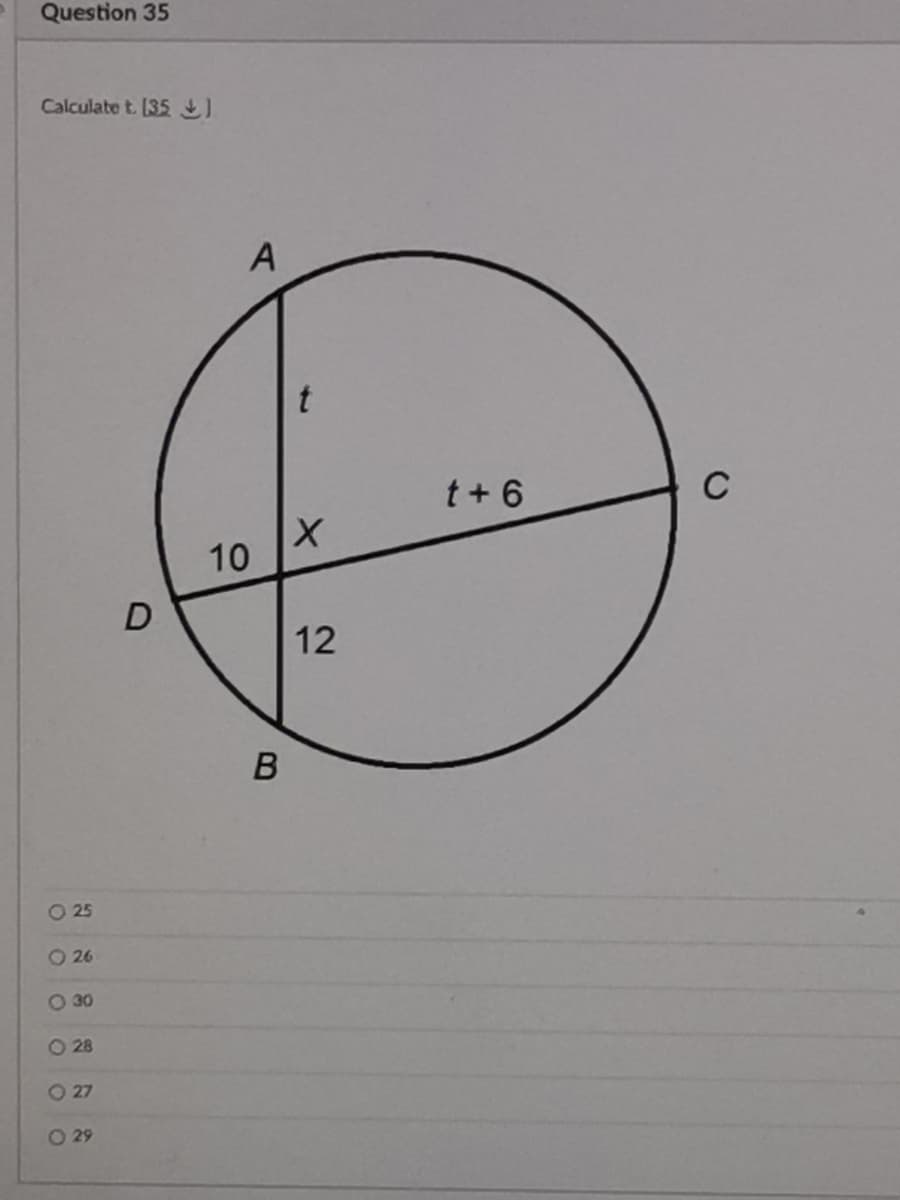 Question 35
Calculate t. [35
A
t+ 6
C
10
D
O 25
O 26
O 30
O 28
O 27
O 29
12
