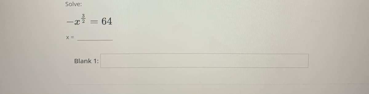 Solve:
-x 2
= 64
Blank 1:
