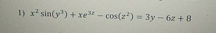 1) x² sin(y') + xe37 – cos(z²) = 3y – 6z + 8
%3D
-
