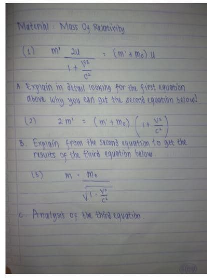 Materal: Mass 04 Relotibity
m 2u
(m'+ mo) u
+1
A Expiain in dutal looking for the first 2quotion
above why you can Dut the second eguotion below!
(2)
2 m (m+ m.)
1t
B. Expiain from the sucond equatvon to get the
resuits of the third equation below.
Mo
Anatysis of the thing kquotion.
