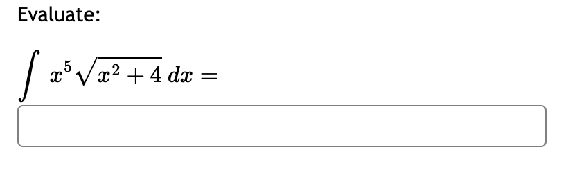 Evaluate:
s x³√√x² + 4 dx =
x5