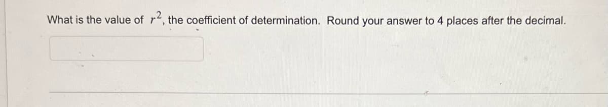 What is the value of r2, the coefficient of determination. Round your answer to 4 places after the decimal.