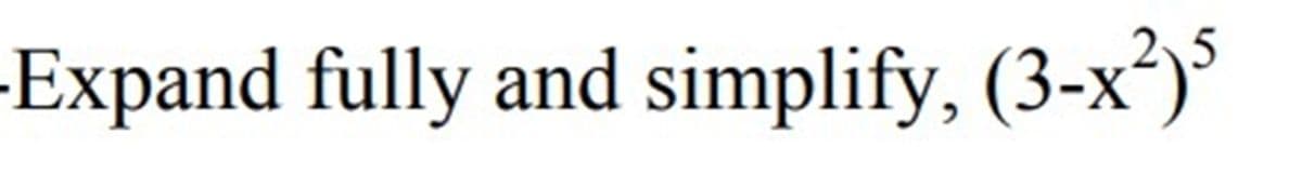 -Expand fully and simplify, (3-x²)5