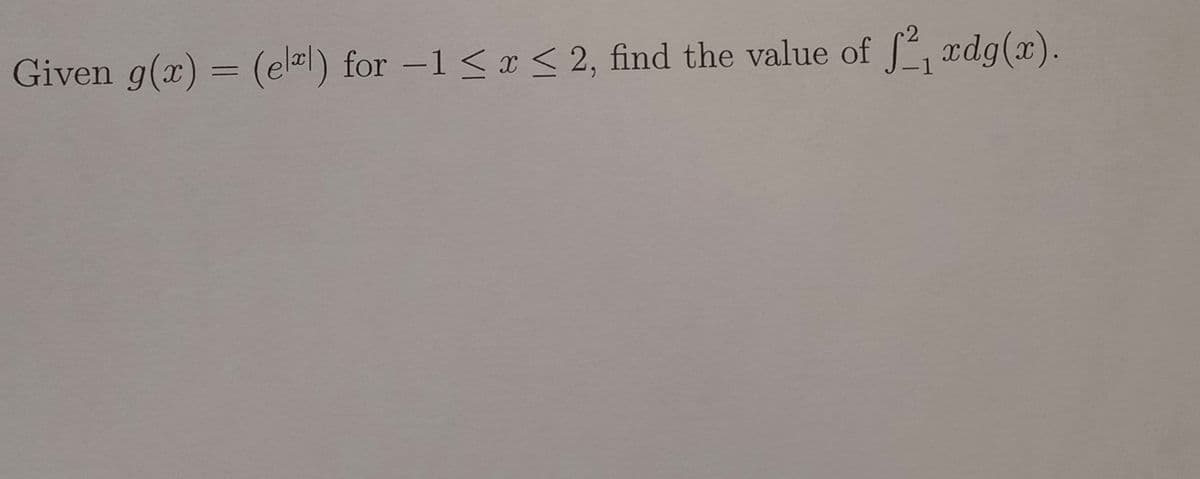 ²₁ xdg(x).
Given g(x) = (ell) for -1 ≤ x ≤ 2, find the value of