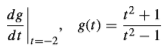 1? +1
g(t) :
t2 – 1
dg
dt
1=-2
