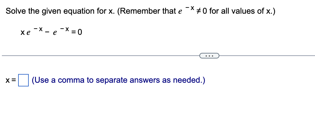 Solve the given equation for x. (Remember that e
- X
xe
- e- x = 0
(Use a comma to separate answers as needed.)
#0 for all values of x.)
X =