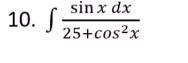 sin x dx
25+cos²x
10. S