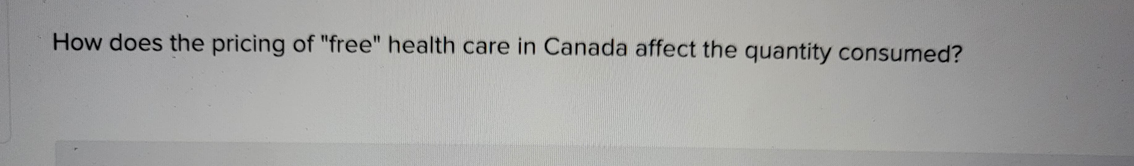 How does the pricing of "free" health care in Canada affect the quantity consumed?