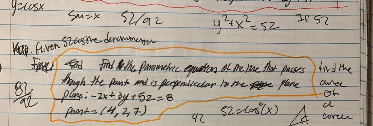 Kazp Fiven Szasrederemmeo
SuンX
yusx
2/92
52
Szasthederemme
Faxi End
tond the
id he paramekic eguatton of melmethat passes
Aagh the pont nd iJ pirpendicelor ta the ge plane
plane: -2x+ 3y +52=8
fomt=(4,2,7)
cree
81
torce
