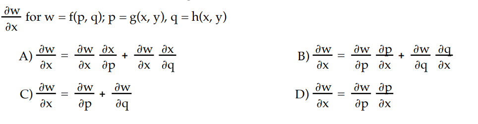 aw
for w = f(p, q); p = g(x, y), q = h(x, y)
ax
A)
aw
ax
aw
ax
awax
ах др
dw
др
+
+
dw
aq
aw ax
ах дq
B)
D)
dw
ax
dw
ax
әм әр
др ах
aw ap
др ах
+
aw dq
aq ax