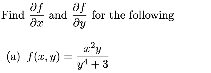 af
Find
af
dy
and
for the following
x²y
(a) f(x,y) =
y4 + 3
