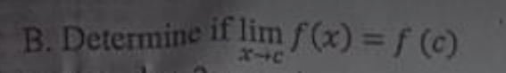 B. Determine if lim f (x) = f (c)
