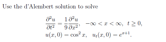 Use the d'Alembert solution to solve
u
-0 < x < o, t>0,
и (т, 0) — сos? т, и(т,0) — е"+1,
