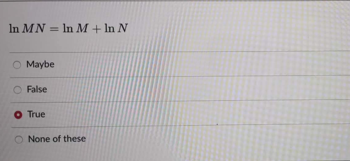 In MN = In M + ln N
Maybe
False
O True
None of these