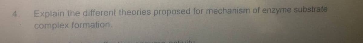 Explain the different theories proposed for mechanism of enzyme substrate
complex formation.